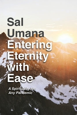 Entering Eternity with Ease: A Spirituality for Any Pandemic by Umana, Sal