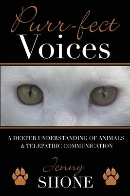 Purr-fect Voices - A Deeper Understanding of Animals & Telepathic Communication by Shone, Jenny