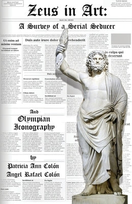 Zeus in Art: A Survey of a Serial Seducer by Colon, Patricia Ann