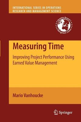 Measuring Time: Improving Project Performance Using Earned Value Management by Vanhoucke, Mario
