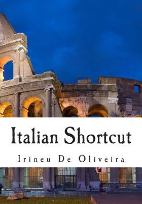 Italian Shortcut: Transfer your Knowledge from English and Speak Instant Italian! by De Oliveira Jnr, Irineu