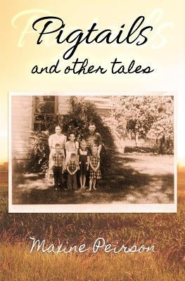 Pigtails and Other Tales: Growing Up in Indian Cove in '50s and '60s by Peirson, Maxine Hooley