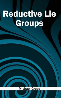 Reductive Lie Groups by Greco, Michael