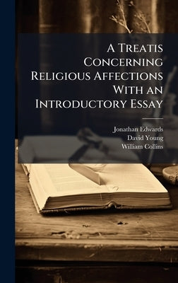 A Treatis Concerning Religious Affections With an Introductory Essay by Edwards, Jonathan