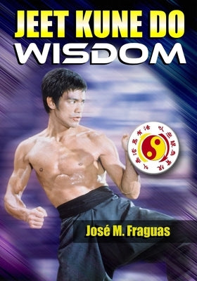 Jeet Kune Do Wisdom by Fraguas, Jose M.
