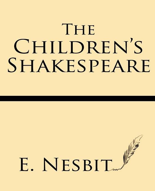 The Children's Shakespeare: with Eleven Full-Page Illustrations by Nesbit, E.