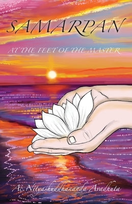 Samarpan: At the Feet of the Master by Nityashuddhananda, Acharya