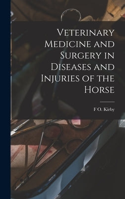 Veterinary Medicine and Surgery in Diseases and Injuries of the Horse by Kirby, F. O.