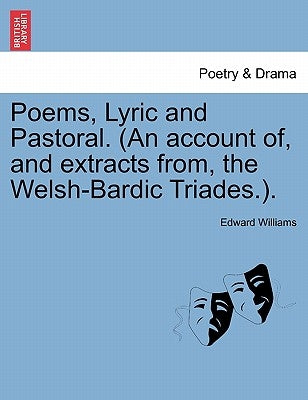 Poems, Lyric and Pastoral. (An account of, and extracts from, the Welsh-Bardic Triades.). by Williams, Edward