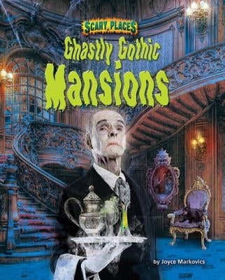 Ghastly Gothic Mansions by Markovics, Joyce