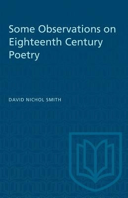 Some Observations on Eighteenth Century Poetry by Nichol Smith, David