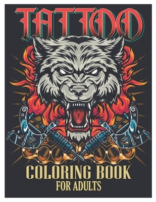Tattoo Coloring Book for Adults: Tattoo Adult Coloring Book, Beautiful and Awesome Tattoo Coloring Pages Such As Sugar Skulls, Guns, Roses ... and Mor by Coloring Designs, Tattoo