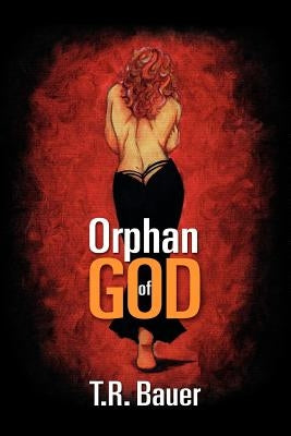Orphan of God by Bauer, T. R.