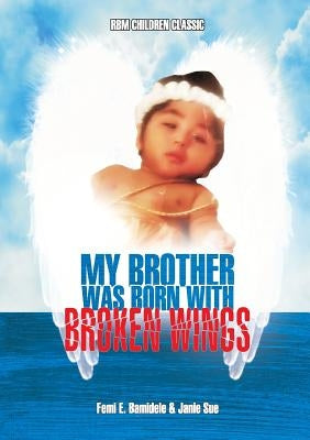 My Brother Was Born With Broken Wings by Sue, Janie