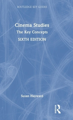 Cinema Studies: The Key Concepts by Hayward, Susan
