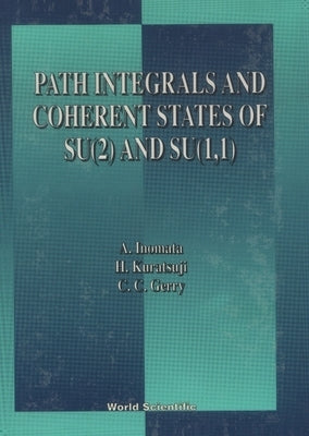 Path Integrals and Coherent States of Su(2) and Su(1, 1) by Inomata, A.