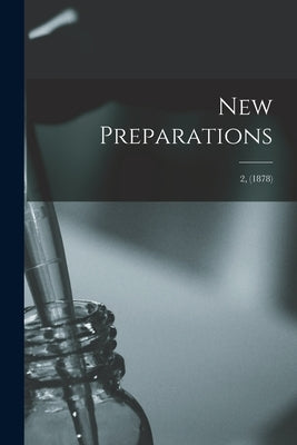 New Preparations; 2, (1878) by Anonymous