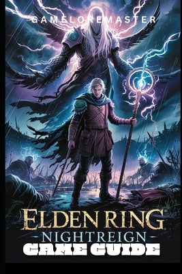 Elden Ring Nightreign Game Guide: Ultimate Walkthrough for Strategies, Exploration, and Story Mastery by Gameloremaster