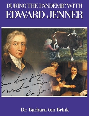 During the Pandemic with Edward Jenner by Ten Brink, Barbara