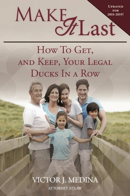 Make It Last: How To Get, and Keep, Your Legal Ducks in a Row by Medina, Victor J.