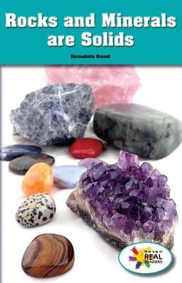 Rocks and Minerals Are Solids by Brexel, Bernadette