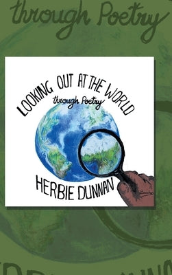 Looking out at the World: Through Poetry by Dunnan, Herbie