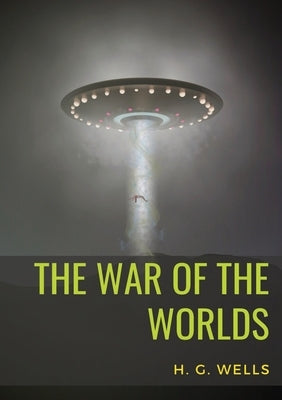 The War of the Worlds: A science fiction novel by H. G. Wells by Wells, H. G.