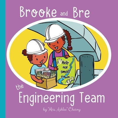 Brooke and Bre the Engineering Team by Chesny, Mrs Ashlee