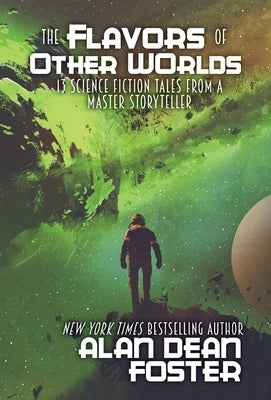 The Flavors of Other Worlds: 13 Science Fiction Tales from a Master Storyteller by Foster, Alan Dean
