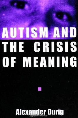 Autism and the Crisis of Meaning by Durig, Alexander