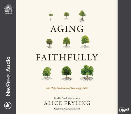 Aging Faithfully: The Holy Invitation of Growing Older by Fryling, Alice