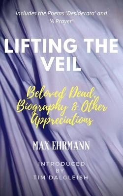 Lifting the Veil: Beloved Dead, Biography & Other Appreciations by Dalgleish, Tim
