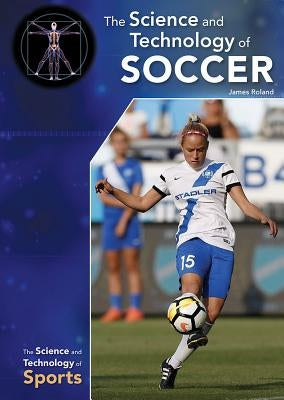 The Science and Technology of Soccer by Roland, James
