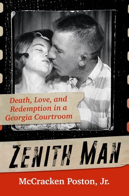 Zenith Man: Death, Love & Redemption in a Georgia Courtroom by Poston, McCracken