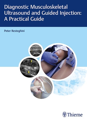 Diagnostic Musculoskeletal Ultrasound and Guided Injection: A Practical Guide by Resteghini, Peter