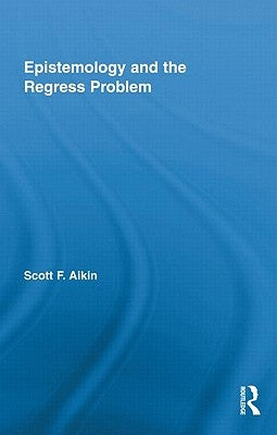 Epistemology and the Regress Problem by Aikin, Scott