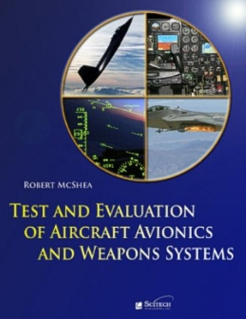 Test and Evaluation of Aircraft Avionics and Weapon Systems by McShea, Robert E.