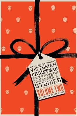 The Valancourt Book of Victorian Christmas Ghost Stories, Volume Two by Grove, Allen
