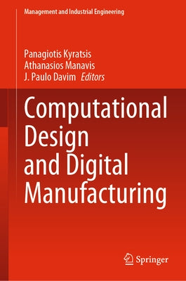 Computational Design and Digital Manufacturing by Kyratsis, Panagiotis