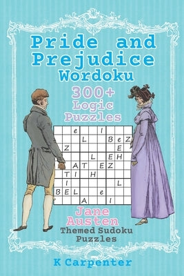 Pride and Prejudice Wordoku: Jane Austen Themed Sudoku Puzzles by Carpenter, K.
