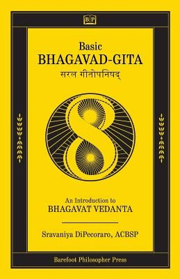 Basic Bhagavad-Gita: An Introduction to Bhagavat Vedanta by DiPecoraro, Sravaniya