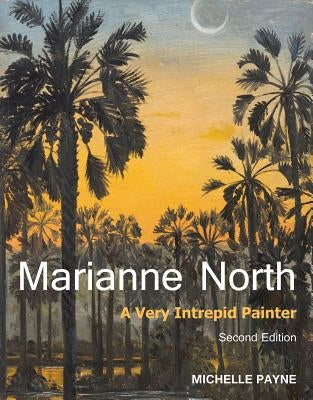 Marianne North: A Very Intrepid Painter - Second Edition by Payne, Michelle