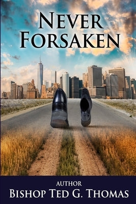 Never Forsaken by Thomas, Bishop Ted G., Sr.