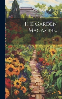 The Garden Magazine.; v.33 (1921) by Anonymous