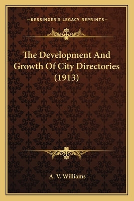 The Development And Growth Of City Directories (1913) by Williams, A. V.