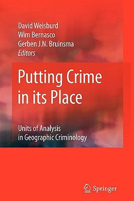 Putting Crime in Its Place: Units of Analysis in Geographic Criminology by Weisburd, David