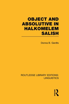 Object and Absolutive in Halkomelem Salish (Rle Linguistics F: World Linguistics) by Gerdts, Donna B.