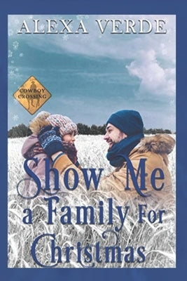 Show Me a Family for Christmas: Small-Town Single-Father Cowboy Romance by Cowboy Crossing Romances, Alexa's