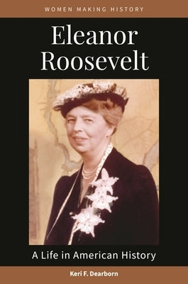 Eleanor Roosevelt: A Life in American History by Dearborn, Keri F.