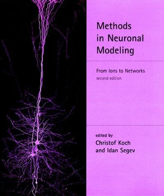 Methods in Neuronal Modeling, Second Edition: From Ions to Networks by Koch, Christof